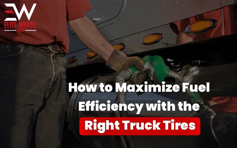 How to Maximize Fuel Efficiency with the Right Truck Tires